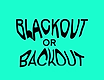 Blackout or Backout