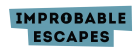 Improbable Escapes